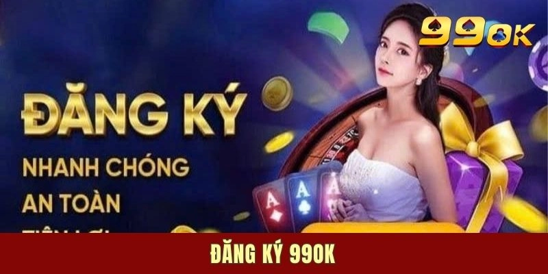 Khám phá các yêu cầu cần biết trước khi đăng ký 99ok