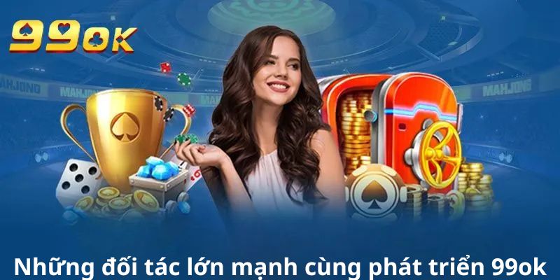 Những đối tác lớn mạnh cùng phát triển 99ok