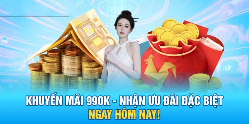 Những chương trình khuyến mãi 99Ok siêu khủng