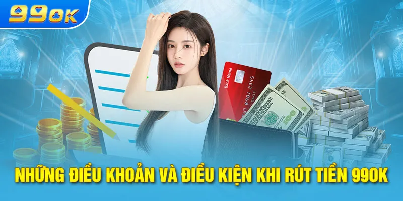 Điều kiện cần có để quá trình rút tiền tại 99ok diễn ra thuận lợi
