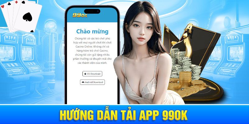 Cách thức tải app 99ok về điện thoại chỉ trong vài bước đơn giản